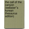 The Call of the Canyon (Webster''s Korean Thesaurus Edition) by Inc. Icon Group International