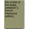 The Cruise of the Kawa (Webster''s French Thesaurus Edition) by Inc. Icon Group International