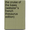 The Cruise of the Kawa (Webster''s French Thesaurus Edition) door Inc. Icon Group International