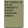 The Mastery of the Air (Webster''s Korean Thesaurus Edition) by Inc. Icon Group International