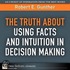 The Truth About Using Facts And Intuition In Decision Making