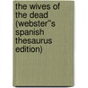 The Wives of the Dead (Webster''s Spanish Thesaurus Edition) by Inc. Icon Group International