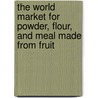 The World Market for Powder, Flour, and Meal Made from Fruit door Inc. Icon Group International