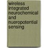 Wireless Integrated Neurochemical and Nueropotential Sensing