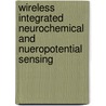 Wireless Integrated Neurochemical and Nueropotential Sensing door Mohsen Mollazadeh