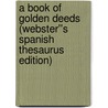 A Book of Golden Deeds (Webster''s Spanish Thesaurus Edition) door Inc. Icon Group International