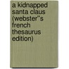 A Kidnapped Santa Claus (Webster''s French Thesaurus Edition) door Inc. Icon Group International