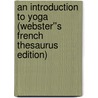 An Introduction to Yoga (Webster''s French Thesaurus Edition) by Inc. Icon Group International