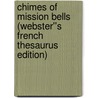 Chimes of Mission Bells (Webster''s French Thesaurus Edition) door Inc. Icon Group International