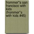 Frommer''s San Francisco with Kids (Frommer''s With Kids #45)