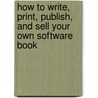 How to Write, Print, Publish, and Sell Your Own Software Book by Michele Bousquet