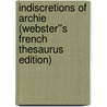 Indiscretions of Archie (Webster''s French Thesaurus Edition) by Inc. Icon Group International