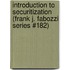 Introduction to Securitization (Frank J. Fabozzi Series #182)
