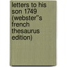 Letters to His Son 1749 (Webster''s French Thesaurus Edition) door Inc. Icon Group International