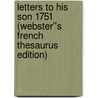 Letters to His Son 1751 (Webster''s French Thesaurus Edition) door Inc. Icon Group International