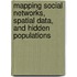 Mapping Social Networks, Spatial Data, and Hidden Populations