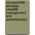 MicrosoftÂ® Windows VistaÂ® Management and Administration