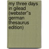 My Three Days in Gilead (Webster''s German Thesaurus Edition) door Inc. Icon Group International