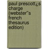 Paul Prescott¿s Charge (Webster''s French Thesaurus Edition) by Inc. Icon Group International