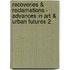 Recoveries & Reclamations - Advances in Art & Urban Futures 2