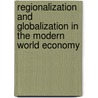 Regionalization and Globalization in the Modern World Economy door Alex E. Fernandez Jilberto