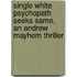 Single White Psychopath Seeks Same, An Andrew Mayhem Thriller