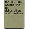 The 2007-2012 World Outlook for Dehumidifiers and Humidifiers by Inc. Icon Group International