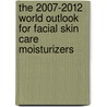 The 2007-2012 World Outlook for Facial Skin Care Moisturizers door Inc. Icon Group International