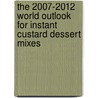 The 2007-2012 World Outlook for Instant Custard Dessert Mixes door Inc. Icon Group International