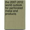 The 2007-2012 World Outlook for Perforated Metal End Products by Inc. Icon Group International
