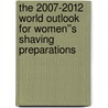 The 2007-2012 World Outlook for Women''s Shaving Preparations door Inc. Icon Group International