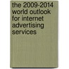 The 2009-2014 World Outlook for Internet Advertising Services door Inc. Icon Group International