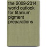 The 2009-2014 World Outlook for Titanium Pigment Preparations door Inc. Icon Group International