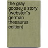 The Gray Goose¿s Story (Webster''s German Thesaurus Edition) door Inc. Icon Group International