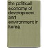 The Political Economy of Development and Environment in Korea