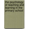 The Psychology of Teaching and Learning in the Primary School by David Whitebread