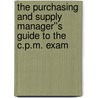 The Purchasing and Supply Manager''s Guide to the C.P.M. Exam door John Semanik