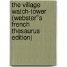The Village Watch-Tower (Webster''s French Thesaurus Edition) by Inc. Icon Group International