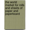 The World Market for Rolls and Sheets of Paper and Paperboard door Inc. Icon Group International
