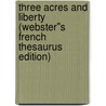 Three Acres And Liberty (Webster''s French Thesaurus Edition) by Inc. Icon Group International