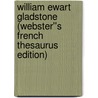 William Ewart Gladstone (Webster''s French Thesaurus Edition) door Inc. Icon Group International