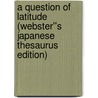A Question of Latitude (Webster''s Japanese Thesaurus Edition) by Inc. Icon Group International