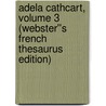 Adela Cathcart, Volume 3 (Webster''s French Thesaurus Edition) by Inc. Icon Group International