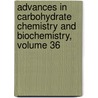 Advances in Carbohydrate Chemistry and Biochemistry, Volume 36 by Unknown