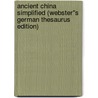 Ancient China Simplified (Webster''s German Thesaurus Edition) door Inc. Icon Group International