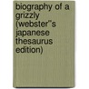 Biography of a Grizzly (Webster''s Japanese Thesaurus Edition) door Inc. Icon Group International