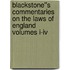Blackstone''s Commentaries On The Laws Of England Volumes I-iv