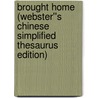 Brought Home (Webster''s Chinese Simplified Thesaurus Edition) door Inc. Icon Group International