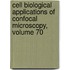 Cell Biological Applications of Confocal Microscopy, Volume 70