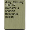 Diary, February 1666-67 (Webster''s Spanish Thesaurus Edition) door Inc. Icon Group International